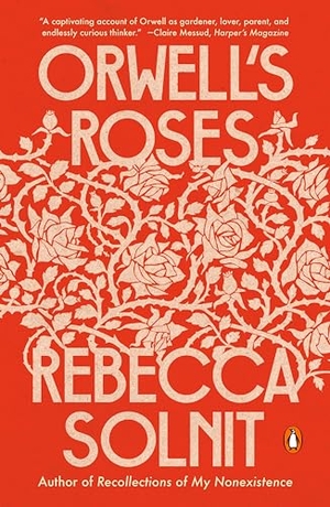 Solnit, Rebecca. Orwell's Roses. PENGUIN GROUP, 2022.