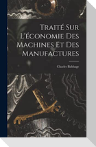 Traité Sur L'économie Des Machines Et Des Manufactures
