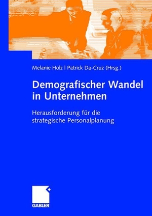 Da-Cruz, Patrick / Melanie Holz (Hrsg.). Demografischer Wandel in Unternehmen - Herausforderung für die strategische Personalplanung. Gabler Verlag, 2007.