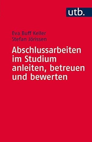 Buff Keller, Eva / Stefan Jörissen. Abschlussarbeiten im Studium anleiten, betreuen und bewerten. UTB GmbH, 2015.
