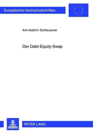 Schleusener, Ann-Kathrin. Der Debt-Equity-Swap. Peter Lang, 2012.