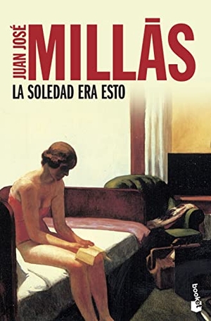 Millas, Juan José. La soledad era esto. Ediciones Destino, 2010.