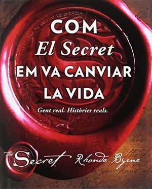 Byrne, Rhonda. Com el secret em va canviar la vida : gent real : històries reals. Urano, 2017.