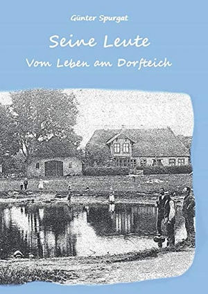 Spurgat, Günter. Seine Leute - Vom Leben am Dorfteich. Books on Demand, 2017.