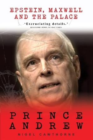 Cawthorne, Nigel. Prince Andrew - Epstein, Maxwell and the Palace. Gibson Square, 2022.