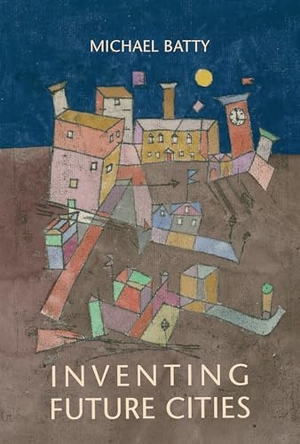 Batty, Michael. Inventing Future Cities. The MIT Press, 2024.