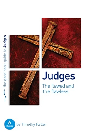 Keller, Timothy. Judges: The Flawed and the Flawless - 6 Studies for Individuals or Groups. Good Book Co, 2013.