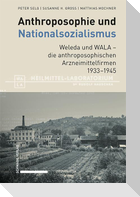 Anthroposophie und Nationalsozialismus. Weleda und WALA - die anthroposophischen Arzneimittelfirmen 1933-1945