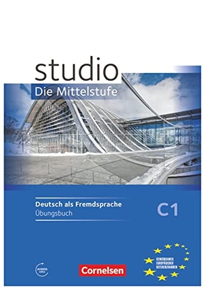 Babayan, Katerina / Fromme, Linda et al. studio d C1 Mittelsstufe. Übungsbuch - Mit Hörtexten des Übungsteils als MP3-Download. Cornelsen Verlag GmbH, 2016.