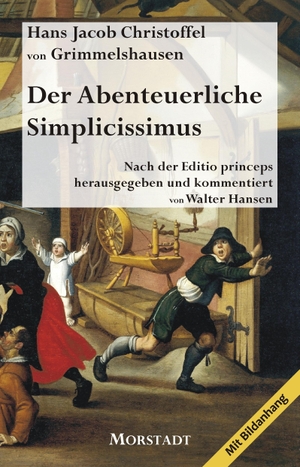 Grimmelshausen, Hans Jacob Christoffel von. Der Abenteuerliche Simplicissimus - Der Roman des Dreißigjährigen Krieges. Morstadt, A., 2018.