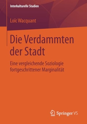 Wacquant, Loïc. Die Verdammten der Stadt - Eine vergleichende Soziologie fortgeschrittener Marginalität. Springer Fachmedien Wiesbaden, 2017.