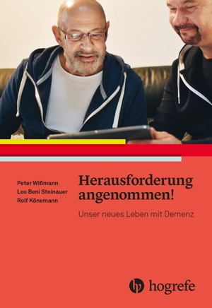 Wißmann, Peter / Steinauer, Leo Beni et al. Herausforderung angenommen! - Unser neues Leben mit Demenz. Hogrefe AG, 2021.