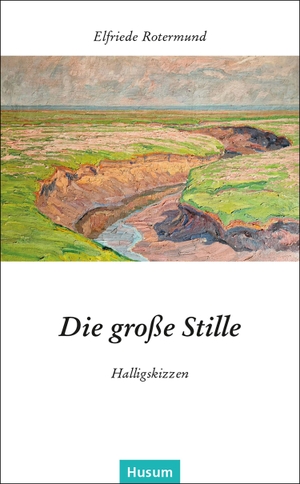 Rotermund, Elfriede. Die große Stille - Halligskizzen. Husum Druck, 2026.
