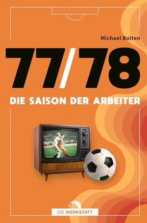 Bolten, Michael. 77/78 - Die Saison der Arbeiter. Die Werkstatt GmbH, 2026.