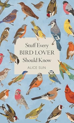 Sun, Alice. Stuff Every Bird Lover Should Know. Random House LLC US, 2026.
