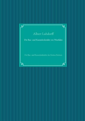 Luhdorff, Albert. Die Bau- und Kunstdenkmäler von Westfalen - Die Bau- und Kunstdenkmäler des Kreises Beckum. Books on Demand, 2019.