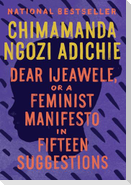 Dear Ijeawele, or a Feminist Manifesto in Fifteen Suggestions