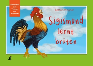 Wagner, Bettina. Sigismund lernt brüten. Verlag Margarete Tischler, 2026.