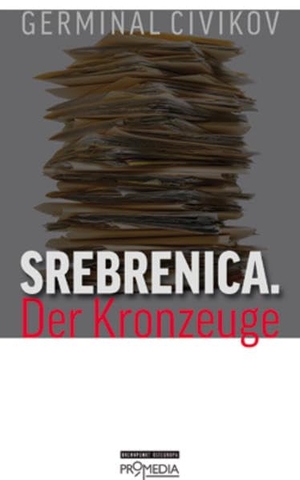Civikov, Germinal. Srebrenica. Der Kronzeuge. Promedia Verlagsges. Mbh, 2009.