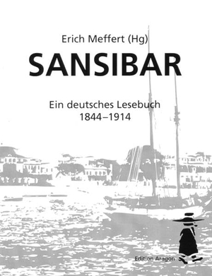 Meffert, Erich (Hrsg.). Sansibar - Ein deutsches Lesebuch 1844 - 1914. Aragon Verlag, 2018.