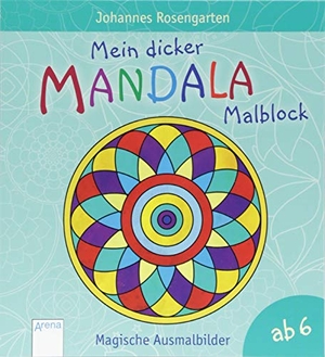 Rosengarten, Johannes. Mein dicker Mandala-Malblock - Magische Ausmalbilder ab 6 Jahren. Arena Verlag GmbH, 2018.