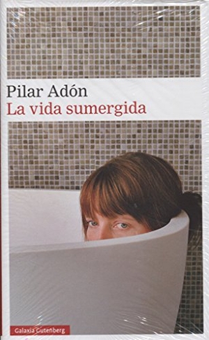 Adón, Pilar. La vida sumergida. Galaxia Gutenberg, S.L., 2017.