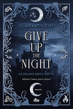 Cast, P. C. / Kristin Cast. Give up the night. La regina della notte. Nord, 2025.