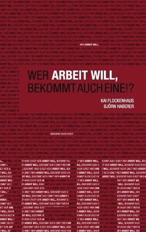 Flockenhaus, Kai / Björn Haberer. Wer Arbeit will, bekommt auch eine!?. Books on Demand, 2011.
