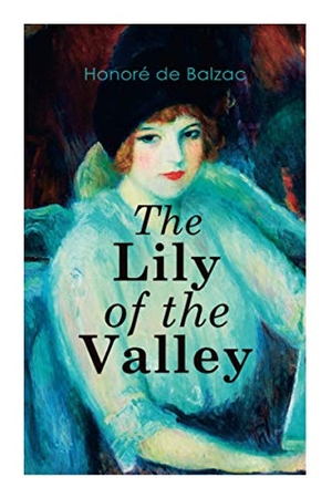de Balzac, Honoré / Katharine Prescott Wormeley. The Lily of the Valley - Romance Novel. Tenebrous Press, 2020.
