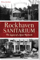 Rockhaven Sanitarium: The Legacy of Agnes Richards