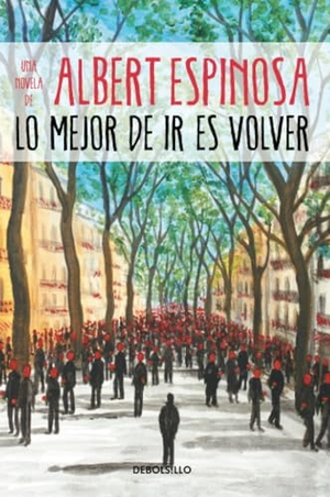 Espinosa, Albert. Lo mejor de ir es volver. DEBOLSILLO, 2021.