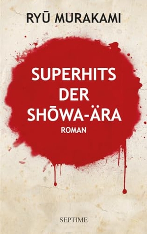 Murakami, Ryu. Superhits der Showa-Ära - Roman. Septime Verlag e.U., 2024.