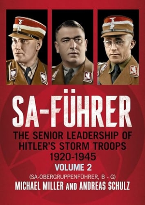Schulz, Andreas / Michael D. Miller. SA-Führer - The Senior Leadership of Hitler's Storm Troops, 1920-1945, Volume 2 (SA-Obergruppenfuhrer, B - G). Pen & Sword Books Ltd, 2026.