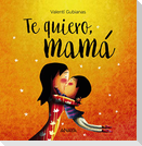 Te quiero, mamá