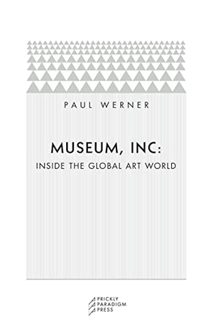 Werner, Paul. Museum, Inc.: Inside the Global Art World. Flying Crane Press, 2006.