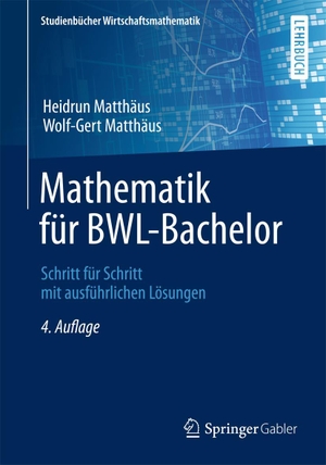 Matthäus, Heidrun / Wolf-Gert Matthäus. Mathematik für BWL-Bachelor - Schritt für Schritt mit ausführlichen Lösungen. Teubner B.G. GmbH, 2014.