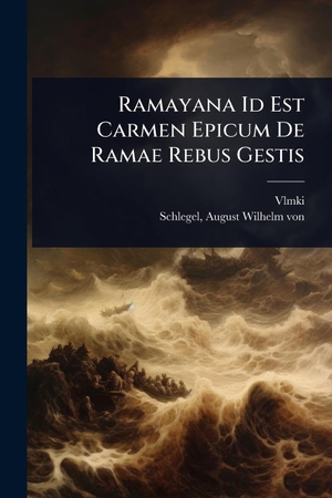 Vlmki. Ramayana Id Est Carmen Epicum De Ramae Rebus Gestis. Creative Media Partners, LLC, 2025.