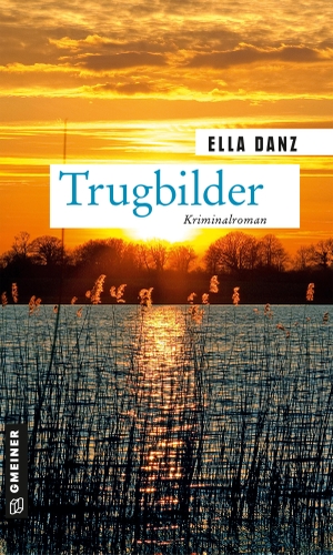 Danz, Ella. Trugbilder - Angermüllers 11. Fall. Gmeiner Verlag, 2021.