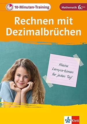Klett 10-Minuten-Training Mathematik Rechnen mit Dezimalbrüchen 6. Klasse - Kleine Lernportionen für jeden Tag. Klett Lerntraining, 2020.
