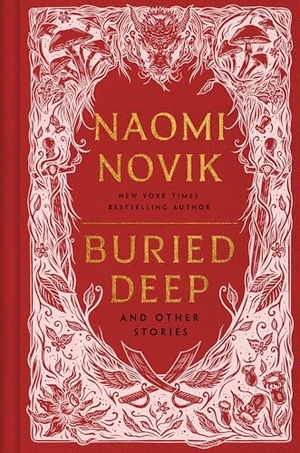 Novik, Naomi. Buried Deep and Other Stories. Penguin, 2024.