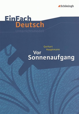Hauptmann, Gerhart. Vor Sonnenaufgang. EinFach Deutsch Unterrichtsmodelle - Gymnasiale Oberstufe. Schoeningh Verlag, 2009.