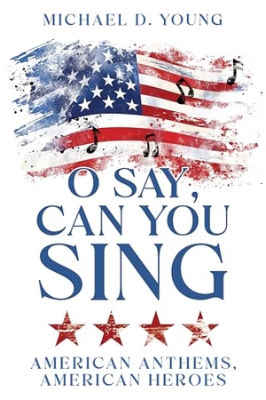 Young, Michael. O Say, Can You Sing. Cedar Fort, 2025.