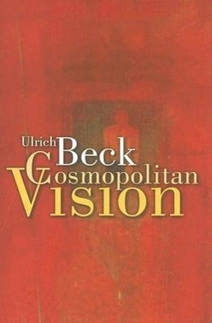 Beck, Ulrich / Ciaran Cronin. The Cosmopolitan Vision. Polity Press, 2006.