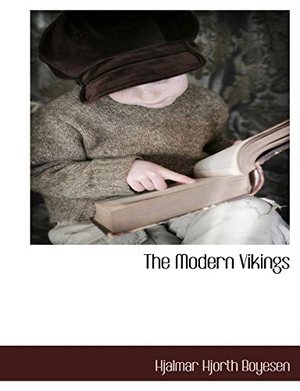 Boyesen, Hjalmar Hjorth. The Modern Vikings. BiblioLife, 2010.