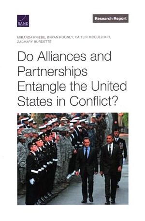 Priebe, Miranda / Rooney, Bryan et al. Do Alliances and Partnerships Entangle the United States in Conflict?. RAND Corporation, 2022.