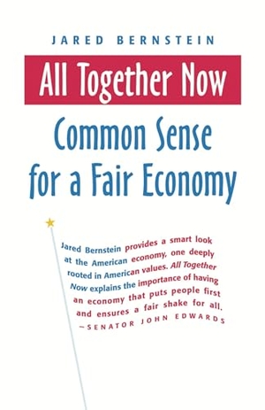Bernstein, Jared. All Together Now - Common Sense for a Fair Economy. Berrett-Koehler Publishers, 2006.