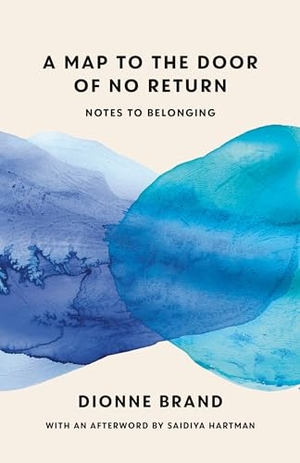Brand, Dionne. A Map to the Door of No Return - Notes to Belonging. Random House, 2023.