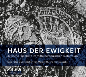 Haus der Ewigkeit - Jüdische Friedhöfe im mitteleuropäischen Kulturraum. Hentrich & Hentrich, 2022.