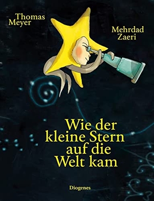Meyer, Thomas. Wie der kleine Stern auf die Welt kam. Diogenes Verlag AG, 2020.