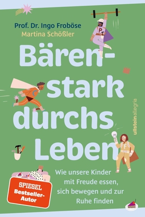 Froböse, Ingo / Martina Schößler. Bärenstark durchs Leben - Wie unsere Kinder mit Freude essen, sich bewegen und zur Ruhe finden | Ein interaktives Mitmachbuch über bewusste Ernährung und Bewegung für Kinder von 3 bis 8 Jahren und ihre Bezugspersonen. Ullstein Allegria, 2026.